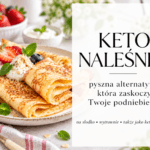 Keto Naleśniki – Pyszna Alternatywa, która Zaskoczy Twoje Podniebienie!